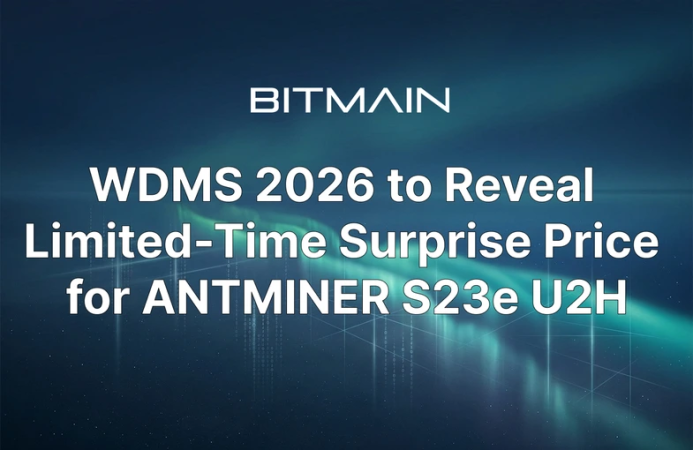 WDMS 2026 to Reveal Limited-Time Surprise Price for ANTMINER S23e U2H
